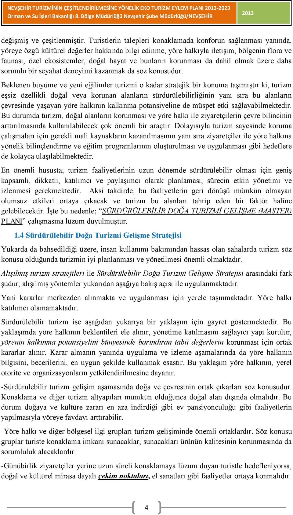 ve bunların korunması da dahil olmak üzere daha sorumlu bir seyahat deneyimi kazanmak da söz konusudur.