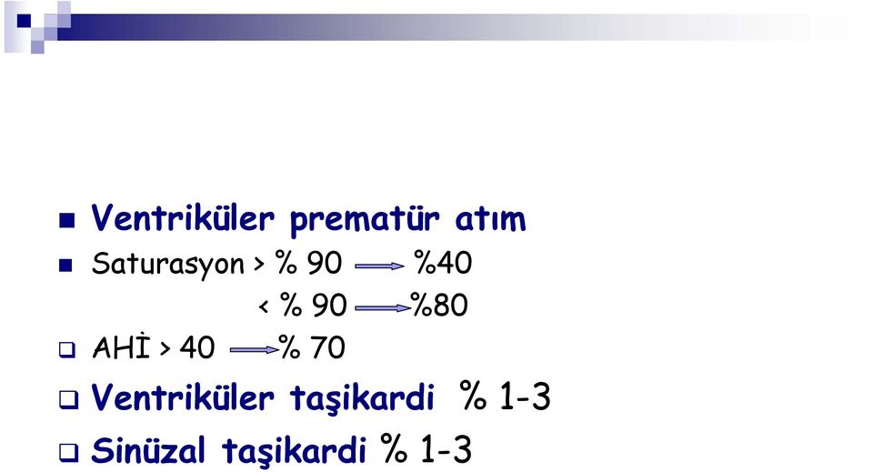 %80 AHİ > 40 % 70 Ventriküler