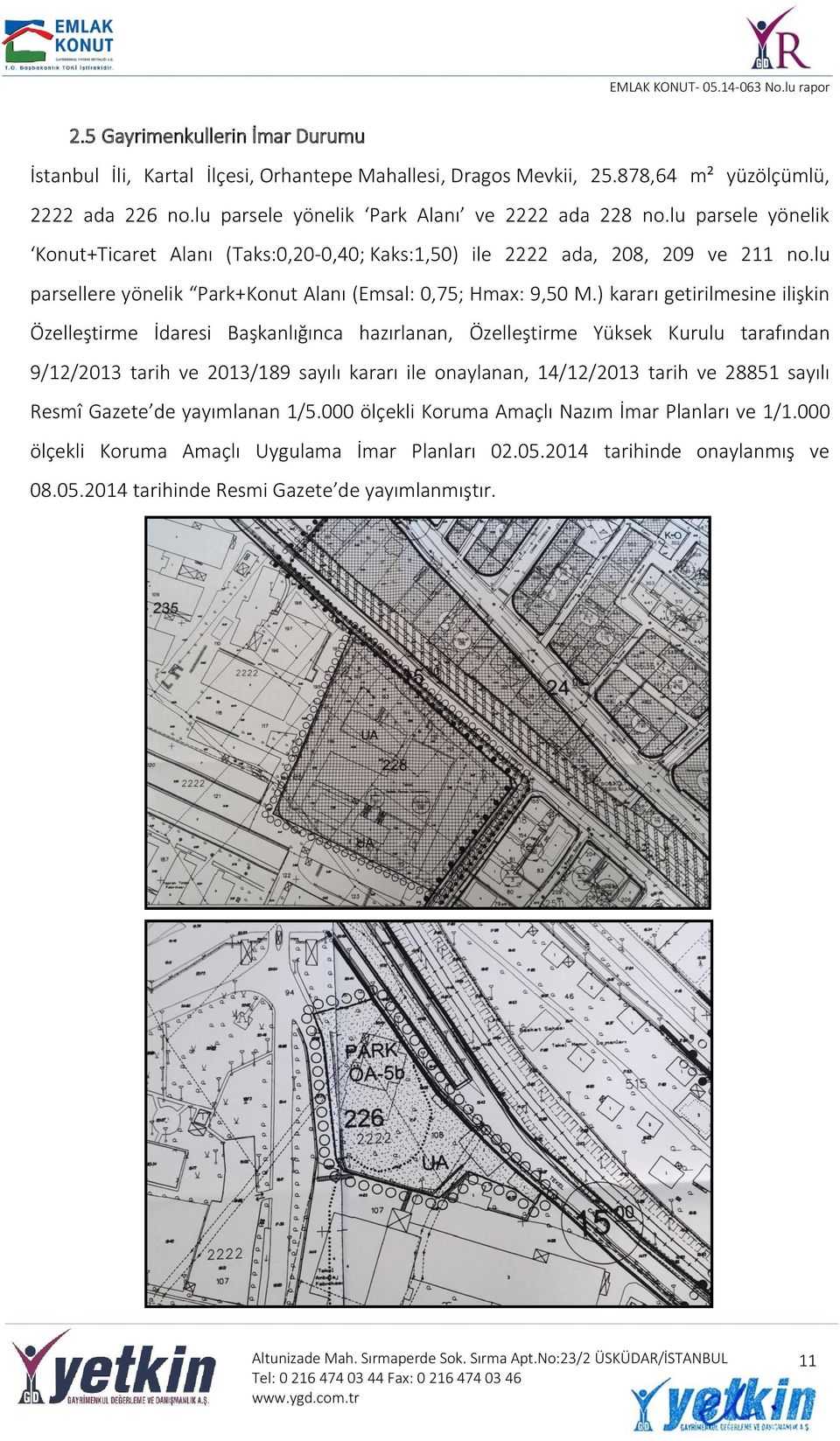 ) kararı getirilmesine ilişkin Özelleştirme İdaresi Başkanlığınca hazırlanan, Özelleştirme Yüksek Kurulu tarafından 9/12/2013 tarih ve 2013/189 sayılı kararı ile onaylanan, 14/12/2013 tarih ve