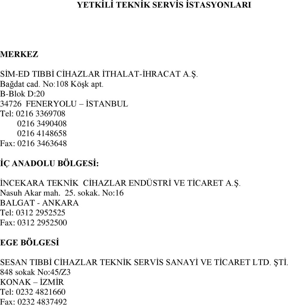 TEKNİK CİHAZLAR ENDÜSTRİ VE TİCARET A.Ş. Nasuh Akar mah. 25. sokak.