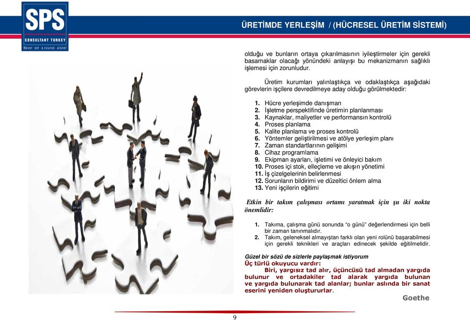 Kaynaklar, maliyetler ve performansın kontrolü 4. Proses planlama 5. Kalite planlama ve proses kontrolü 6. Yöntemler geliştirilmesi ve atölye yerleşim planı 7. Zaman standartlarının gelişimi 8.