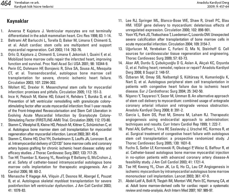 Orlic D, Kajstura J, Chimenti S, Limana F, Jakoniuk I, Quaini F, et al. Mobilized bone marrow cells repair the infarcted heart, improving function and survival.