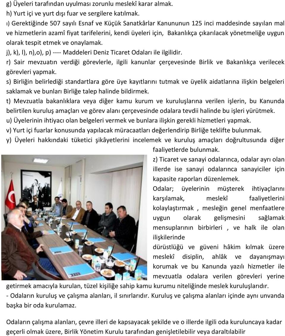 olarak tespit etmek ve onaylamak. j), k), l), n),o), p) ---- Maddeleri Deniz Ticaret Odaları ile ilgilidir.