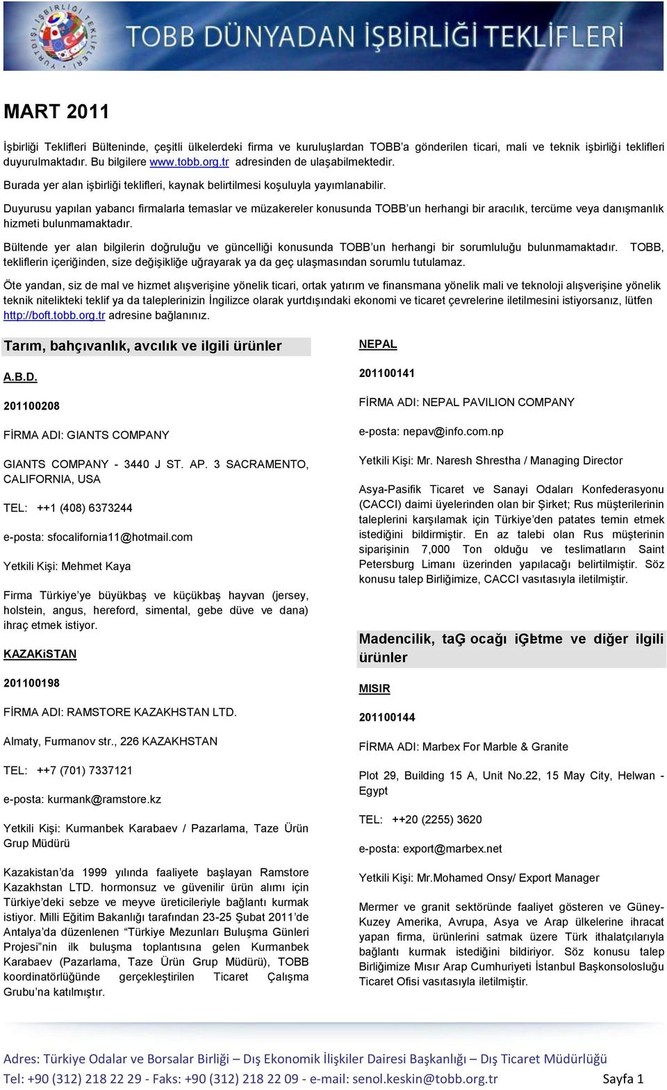 Duyurusu yapılan yabancı firmalarla temaslar ve müzakereler konusunda TOBB un herhangi bir aracılık, tercüme veya danışmanlık hizmeti bulunmamaktadır.