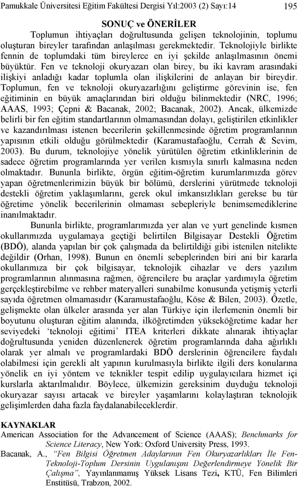 Fen ve teknoloji okuryazarı olan birey, bu iki kavram arasındaki ilişkiyi anladığı kadar toplumla olan ilişkilerini de anlayan bir bireydir.