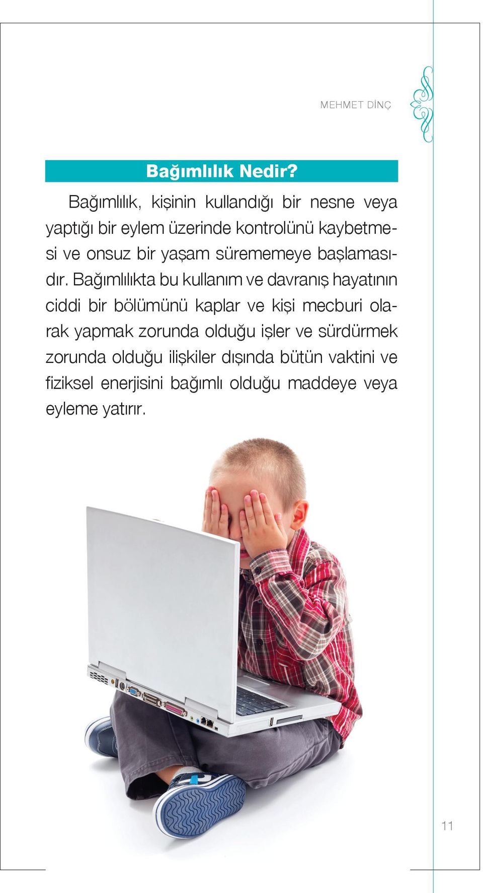 bir yaşam sürememeye başlamasıdır.