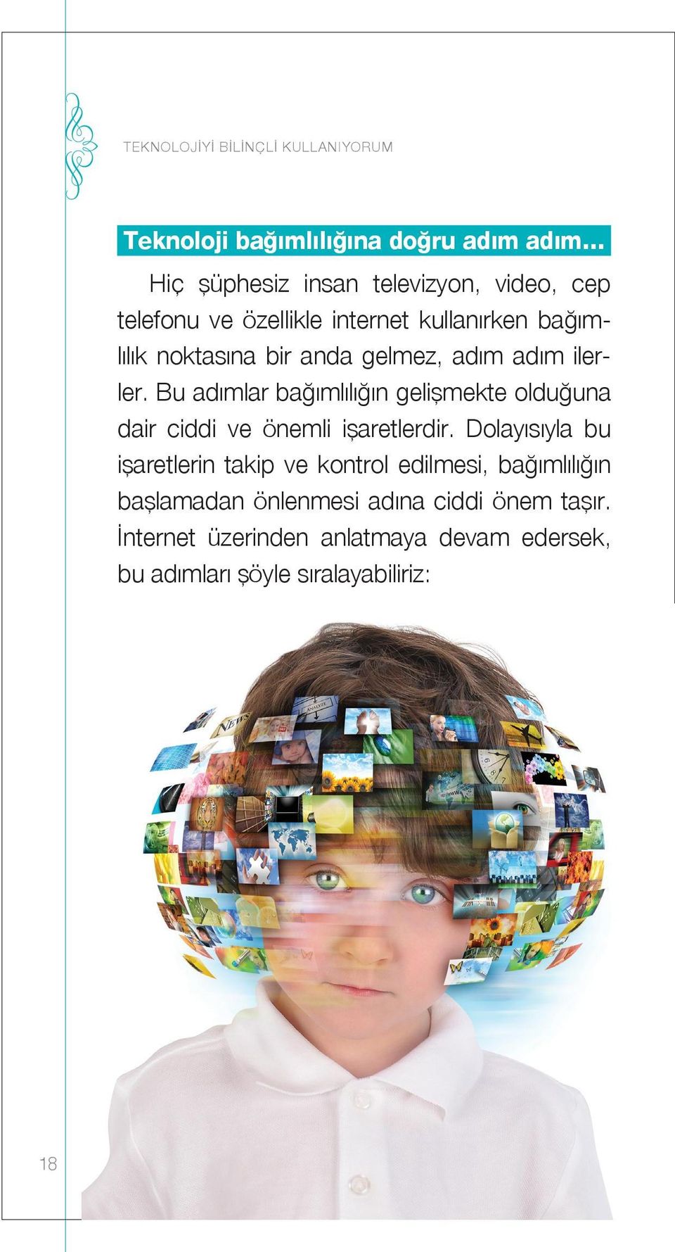 Bu adımlar bağımlılığın gelişmekte olduğuna dair ciddi ve önemli işaretlerdir.