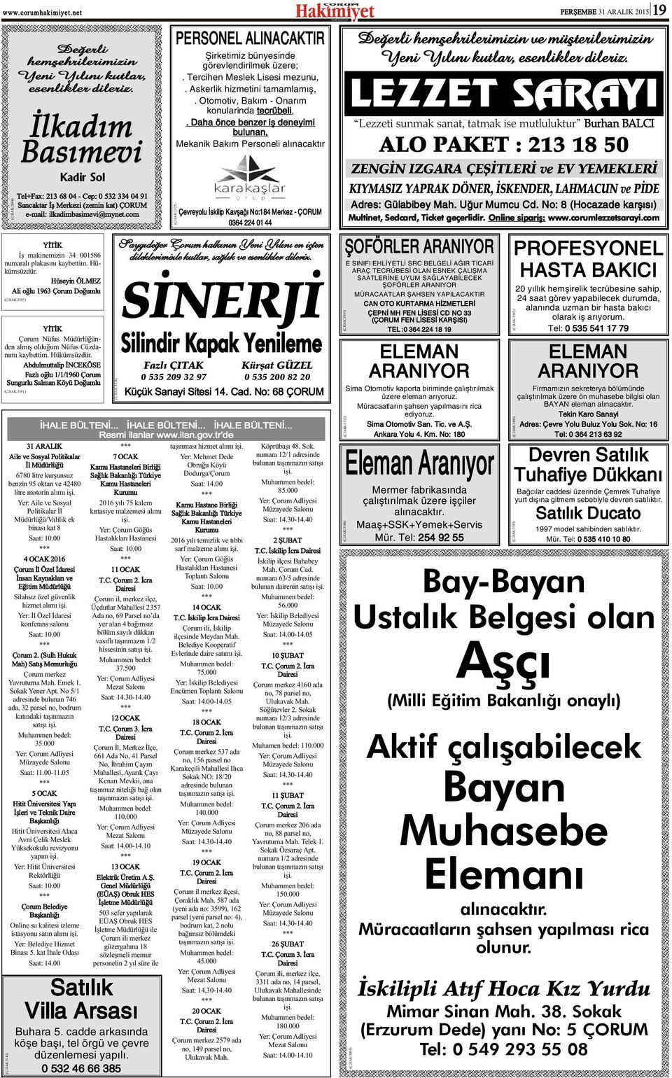 Yer: Aile ve Sosyal Politikalar Ýl Müdürlüðü/Valilik ek binasý kat 8 Saat: 10.00 4 OCAK 2016 Çorum Ýl Özel Ýdaresi Ýnsan Kaynaklarý ve Eðitim Müdürlüðü Silahsýz özel güvenlik hizmet alýmý iþi.