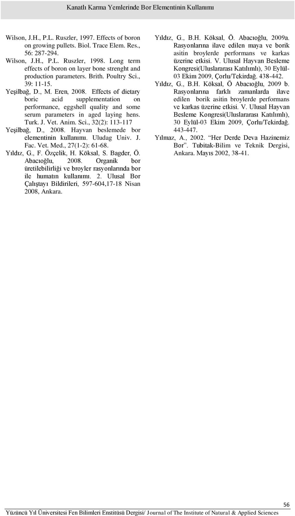 Effects of dietary boric acid supplementation on performance, eggshell quality and some serum parameters in aged laying hens. Turk. J. Vet. Anim. Sci., 32(2): 113-117 Yeşilbağ, D., 2008.