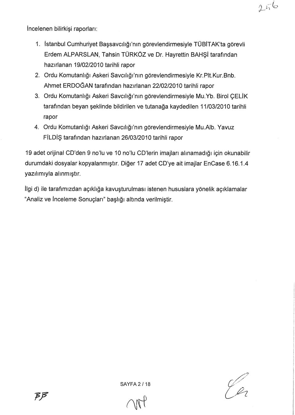 Ahmet ERDOĞAN tarafından hazırlanan 22/02/2010 tarihli rapor 3. Ordu Komutanlığı Askeri Savcılığfnm görevlendirmesiyle Mu.Yb.