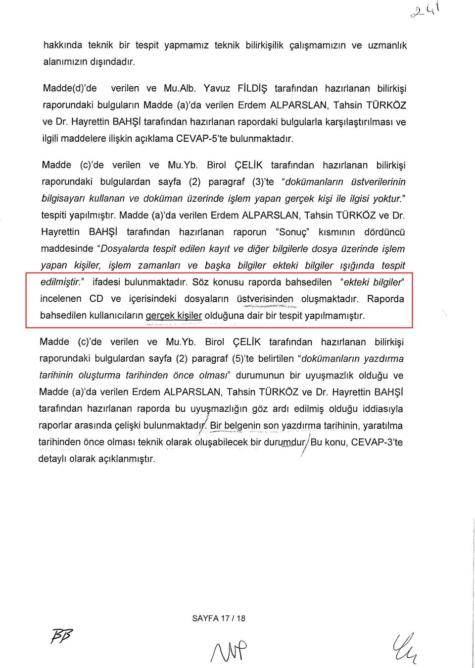 Hayrettin BAHŞİ tarafından hazırlanan rapordaki bulgularla karşılaştırılması ve ilgili maddelere ilişkin açıklama CEVAP-5 te bulunmaktadır. Madde (c) de verilen ve Mu.Yb.