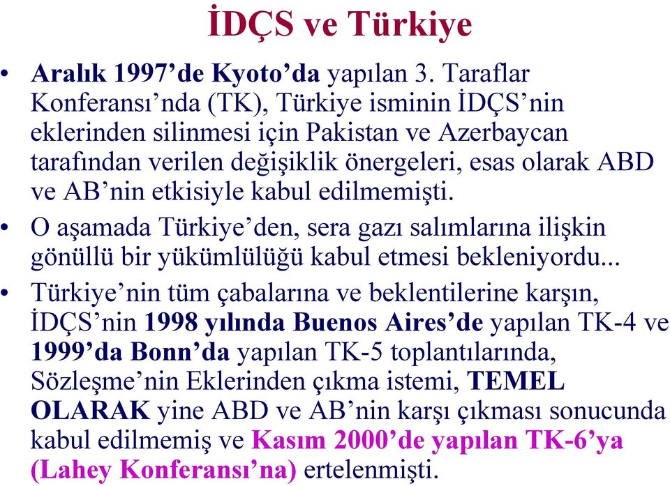 etkisiyle kabul edilmemişti. O aşamada Türkiye den, sera gazı salımlarına ilişkin gönüllü bir yükümlülüğü kabul etmesi bekleniyordu.