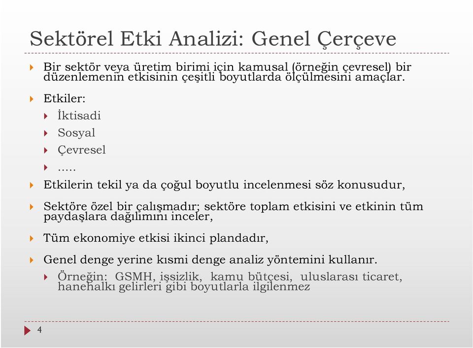 .. } Etkilerin tekil ya da çoğul boyutlu incelenmesi söz konusudur, } Sektöre özel bir çalışmadır; sektöre toplam etkisini ve etkinin tüm