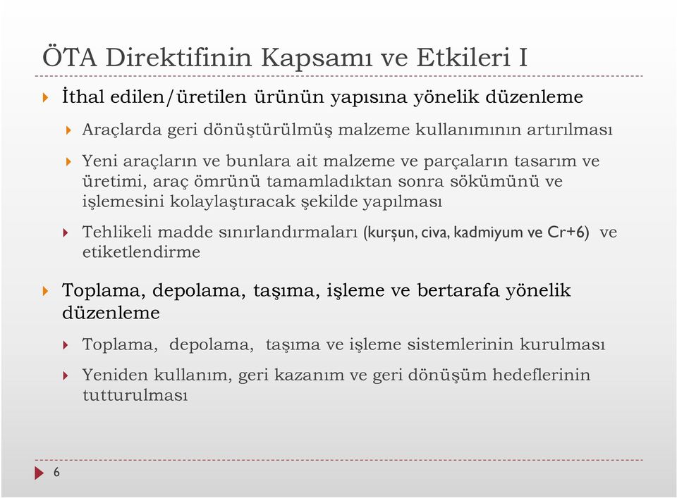 kolaylaştıracak şekilde yapılması } Tehlikeli madde sınırlandırmaları (kurşun, civa, kadmiyum ve Cr+6) ve etiketlendirme } Toplama, depolama, taşıma,