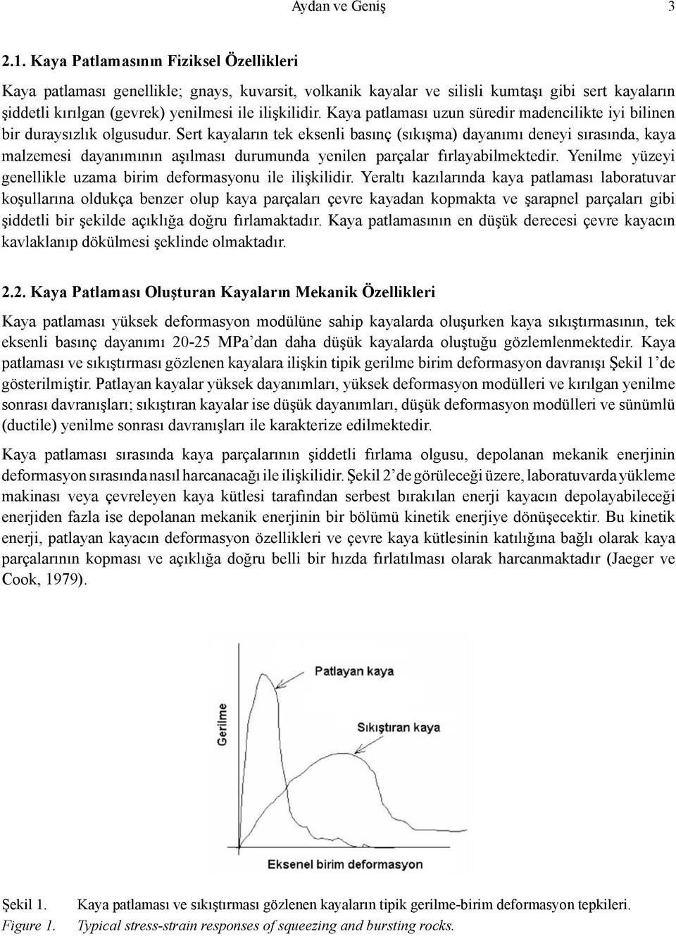 Kaya patlaması uzun süredir madencilikte iyi bilinen bir duraysızlık olgusudur.