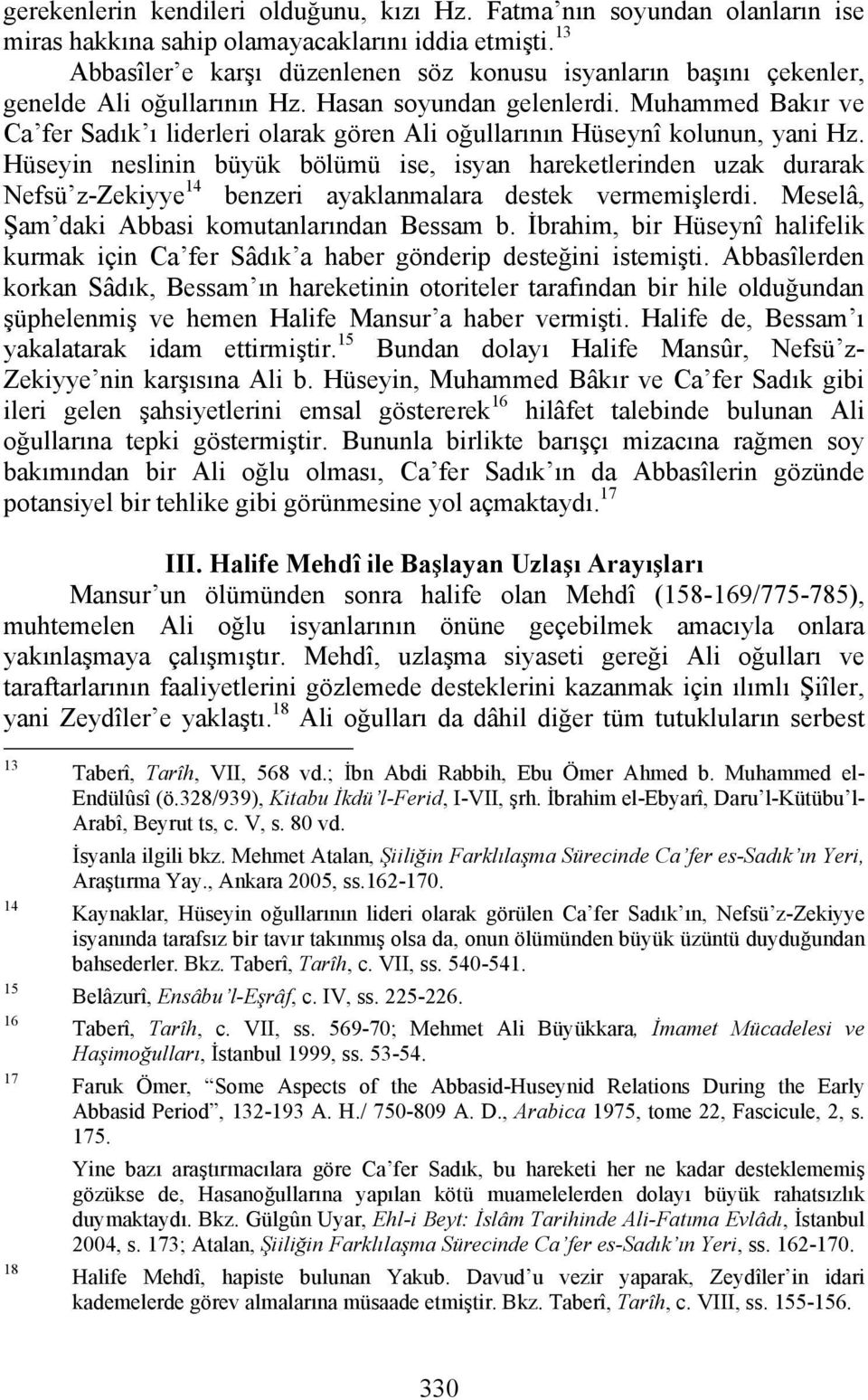 Muhammed Bakır ve Ca fer Sadık ı liderleri olarak gören Ali oğullarının Hüseynî kolunun, yani Hz.