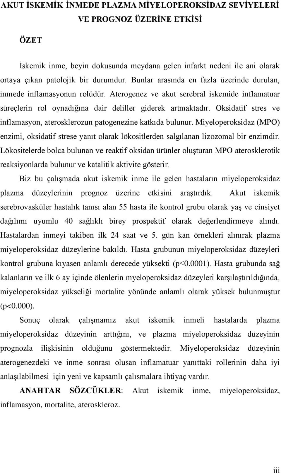 Oksidatif stres ve inflamasyon, aterosklerozun patogenezine katkıda bulunur. Miyeloperoksidaz (MPO) enzimi, oksidatif strese yanıt olarak lökositlerden salgılanan lizozomal bir enzimdir.