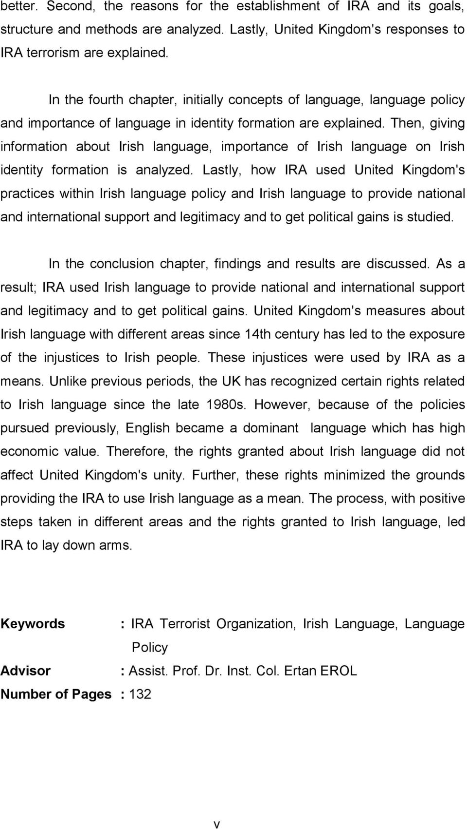 Then, giving information about Irish language, importance of Irish language on Irish identity formation is analyzed.