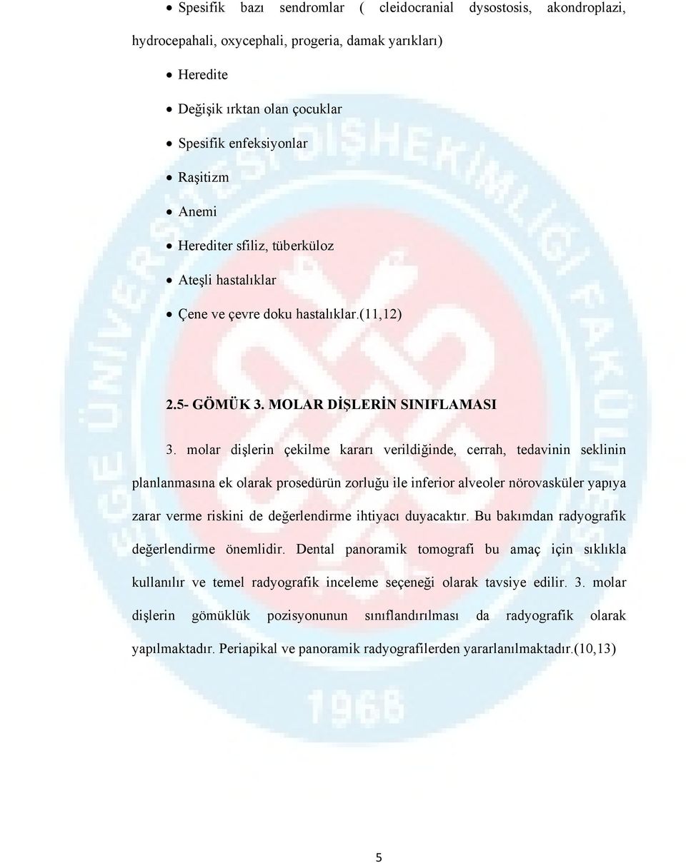 molar dişlerin çekilme kararı verildiğinde, cerrah, tedavinin seklinin planlanmasına ek olarak prosedürün zorluğu ile inferior alveoler nörovasküler yapıya zarar verme riskini de değerlendirme