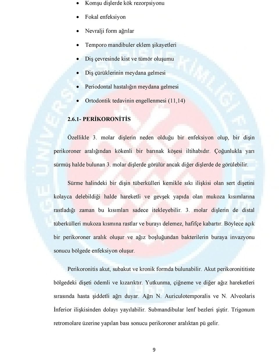 molar dişlerin neden olduğu bir enfeksiyon olup, bir dişin perikoroner aralığından kökenli bir barınak köşesi iltihabıdır. Çoğunlukla yarı sürmüş halde bulunan 3.