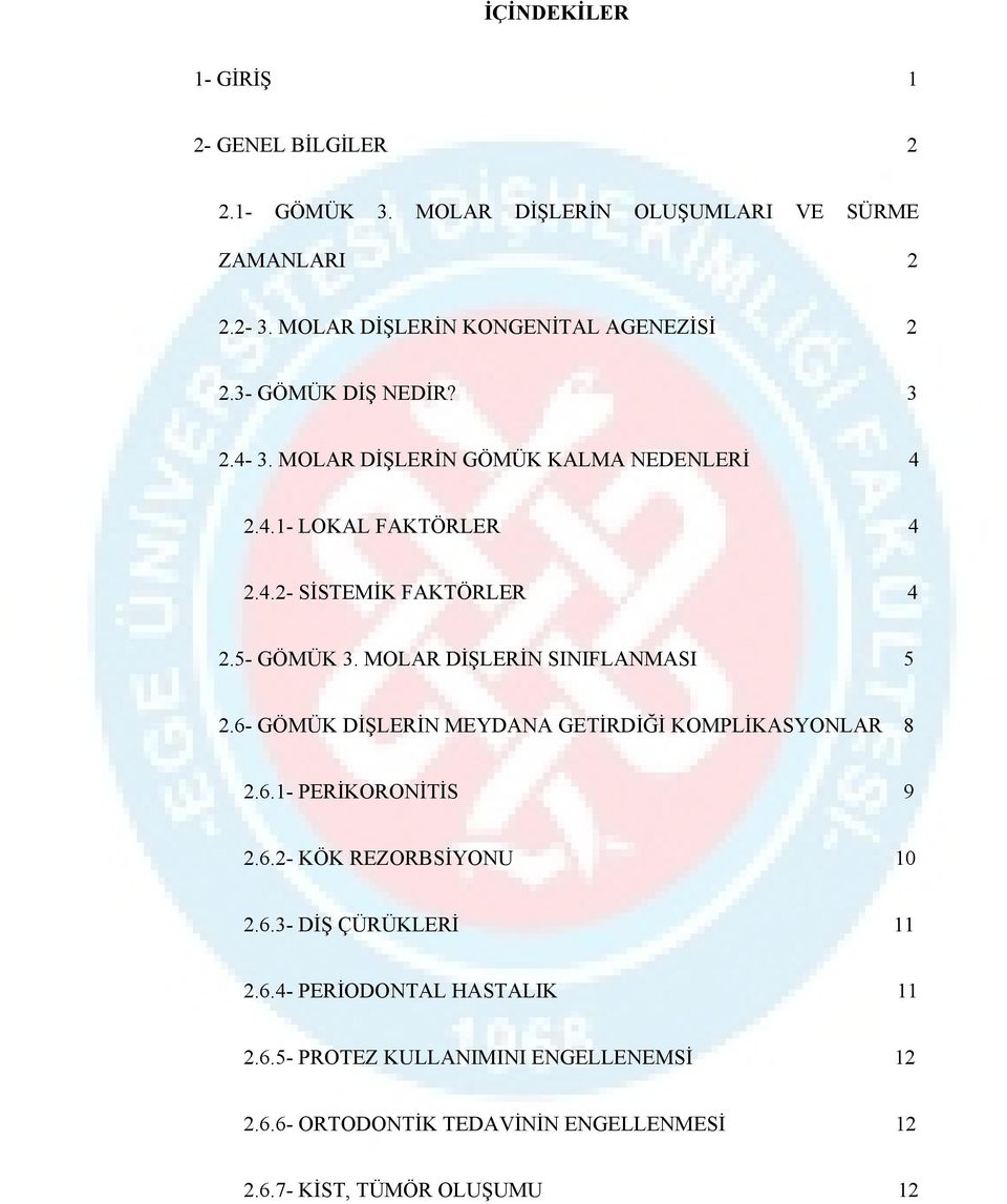 5- GÖMÜK 3. MOLAR DİŞLERİN SINIFLANMASI 5 2.6- GÖMÜK DİŞLERİN MEYDANA GETİRDİĞİ KOMPLİKASYONLAR 8 2.6.1- PERİKORONİTİS 9 2.6.2- KÖK REZORBSİYONU 10 2.