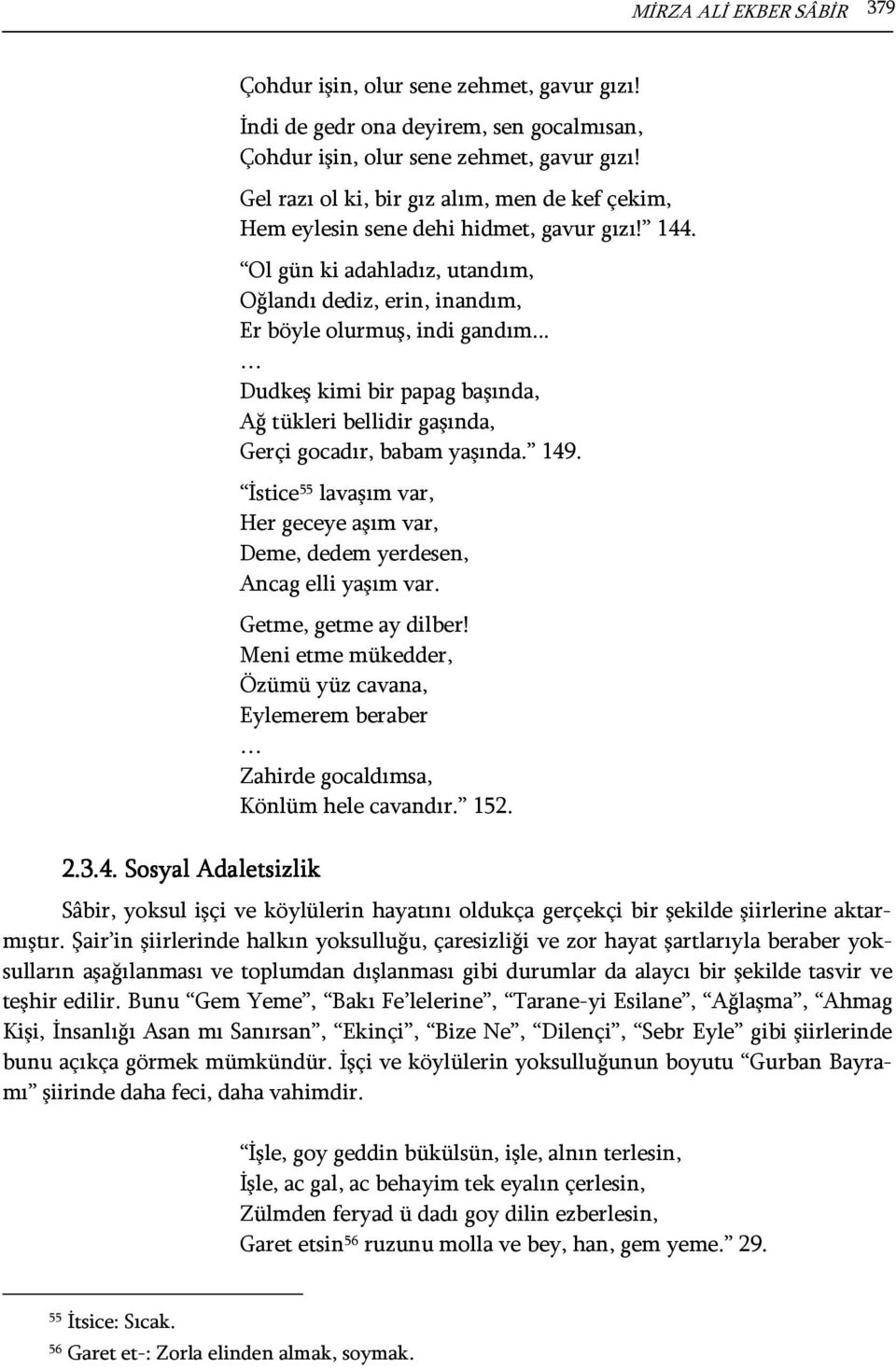 .. Dudkeş kimi bir papag başında, Ağ tükleri bellidir gaşında, Gerçi gocadır, babam yaşında. 149. İstice 55 lavaşım var, Her geceye aşım var, Deme, dedem yerdesen, Ancag elli yaşım var.