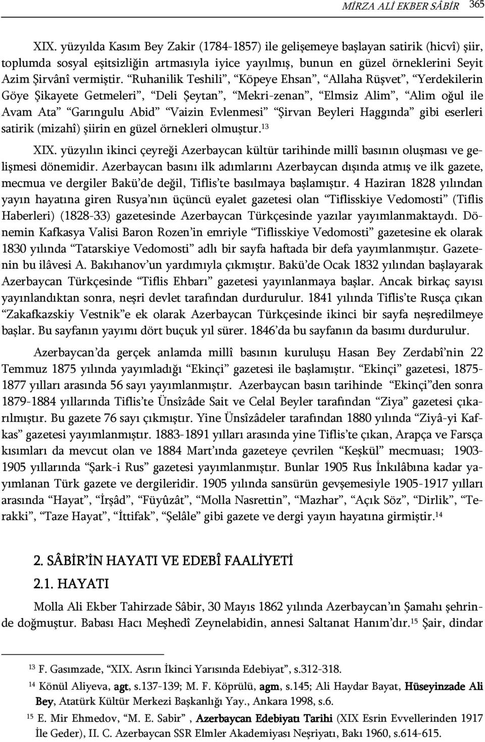 Ruhanilik Teshili, Köpeye Ehsan, Allaha Rüşvet, Yerdekilerin Göye Şikayete Getmeleri, Deli Şeytan, Mekri-zenan, Elmsiz Alim, Alim oğul ile Avam Ata Garıngulu Abid Vaizin Evlenmesi Şirvan Beyleri