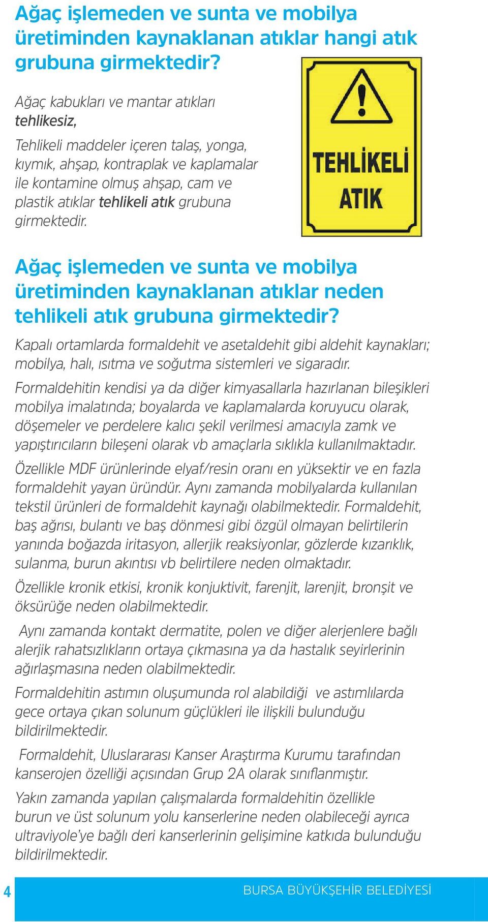 girmektedir. Ağaç işlemeden ve sunta ve mobilya üretiminden kaynaklanan atıklar neden tehlikeli atık grubuna girmektedir?