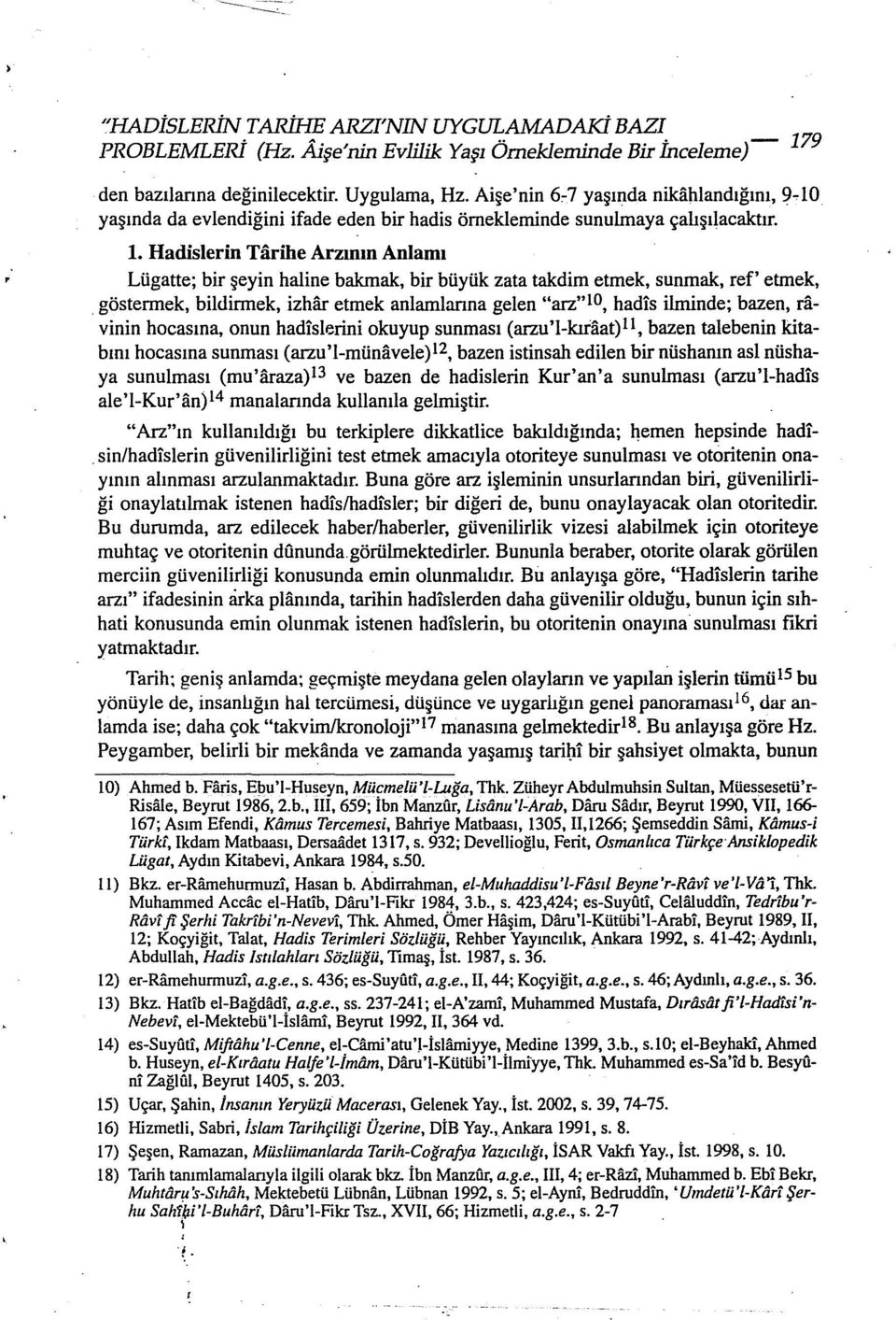 Hadislerin Tarihe Arzının Anlamı Lügatte; bir şeyin haline bakmak, bir büyük zata takdim etmek, sunmak, ref' etmek,.