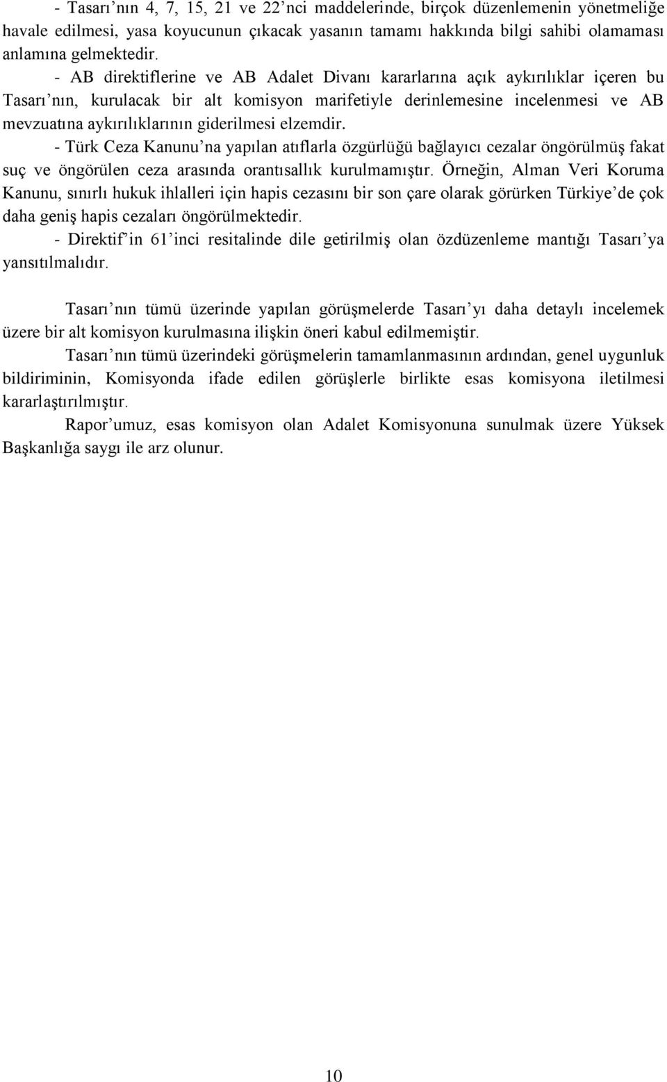 giderilmesi elzemdir. - Türk Ceza Kanunu na yapılan atıflarla özgürlüğü bağlayıcı cezalar öngörülmüş fakat suç ve öngörülen ceza arasında orantısallık kurulmamıştır.