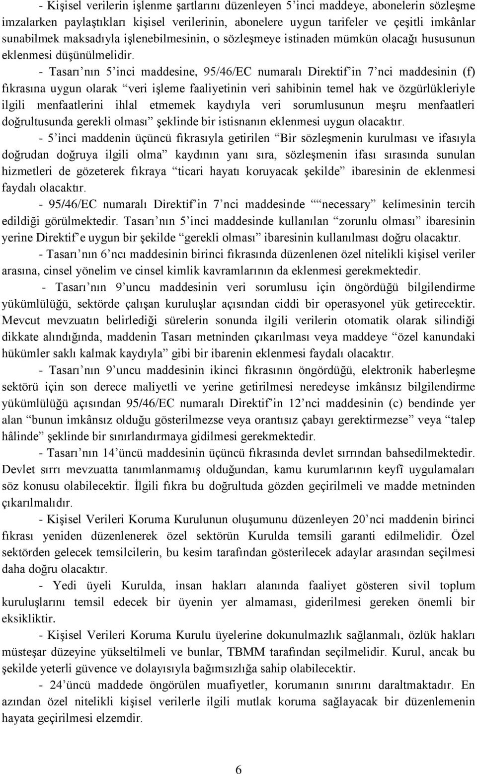 - Tasarı nın 5 inci maddesine, 95/46/EC numaralı Direktif in 7 nci maddesinin (f) fıkrasına uygun olarak veri işleme faaliyetinin veri sahibinin temel hak ve özgürlükleriyle ilgili menfaatlerini