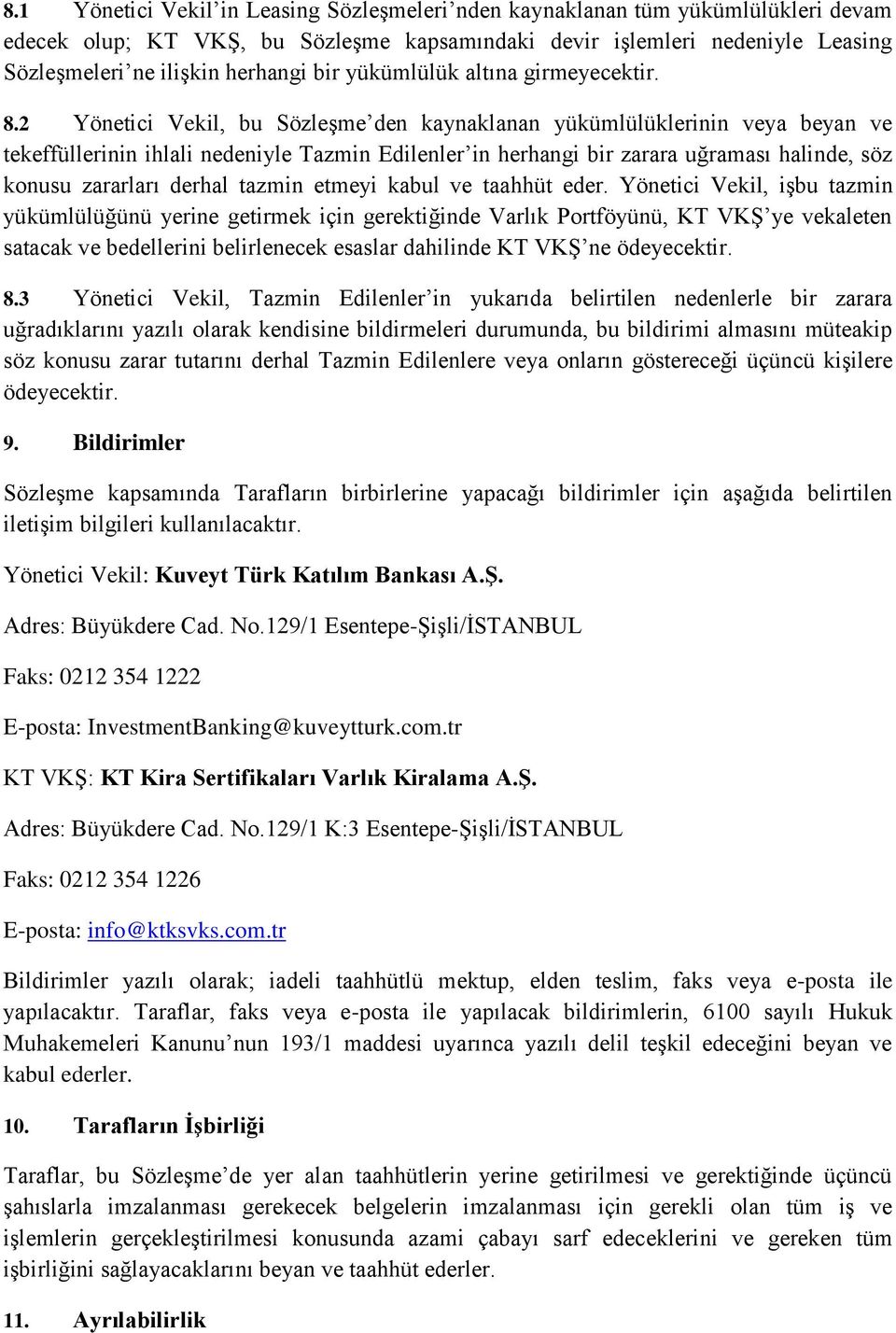 2 Yönetici Vekil, bu Sözleşme den kaynaklanan yükümlülüklerinin veya beyan ve tekeffüllerinin ihlali nedeniyle Tazmin Edilenler in herhangi bir zarara uğraması halinde, söz konusu zararları derhal