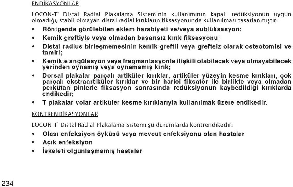 Kemikte angülasyon veya fragmantasyonla ilişkili olabilecek veya olmayabilecek yerinden oynamış veya oynamamış kırık; Dorsal plakalar parçalı artiküler kırıklar, artiküler yüzeyin kesme kırıkları,