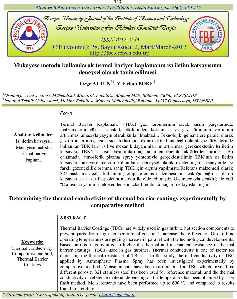 Bölümü, 26050, ESKİŞEHİR 2 İstanbul Teknik Üniversitesi, Makine Fakültesi, Makina Mühendisliği Bölümü, 34437 Gümüşsuyu, İSTANBUL ÖZET Anahtar Kelimeler: Isı iletim katsayısı, Mukayese metodu, Termal