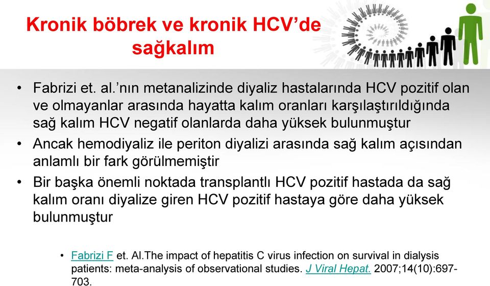 yüksek bulunmuştur Ancak hemodiyaliz ile periton diyalizi arasında sağ kalım açısından anlamlı bir fark görülmemiştir Bir başka önemli noktada transplantlı HCV