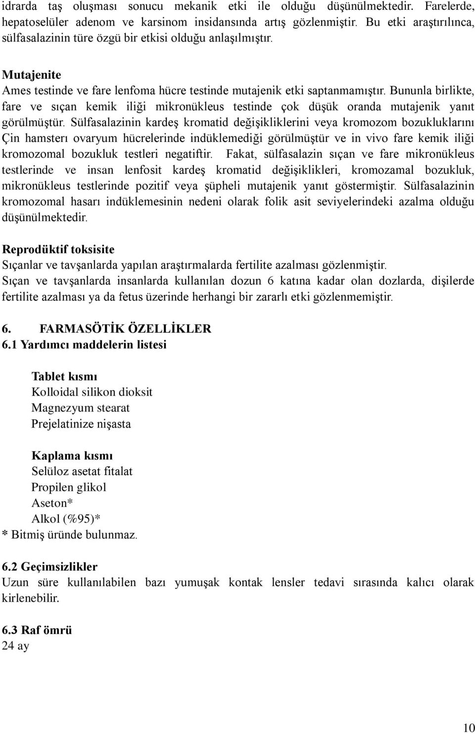 Bununla birlikte, fare ve sıçan kemik iliği mikronükleus testinde çok düşük oranda mutajenik yanıt görülmüştür.