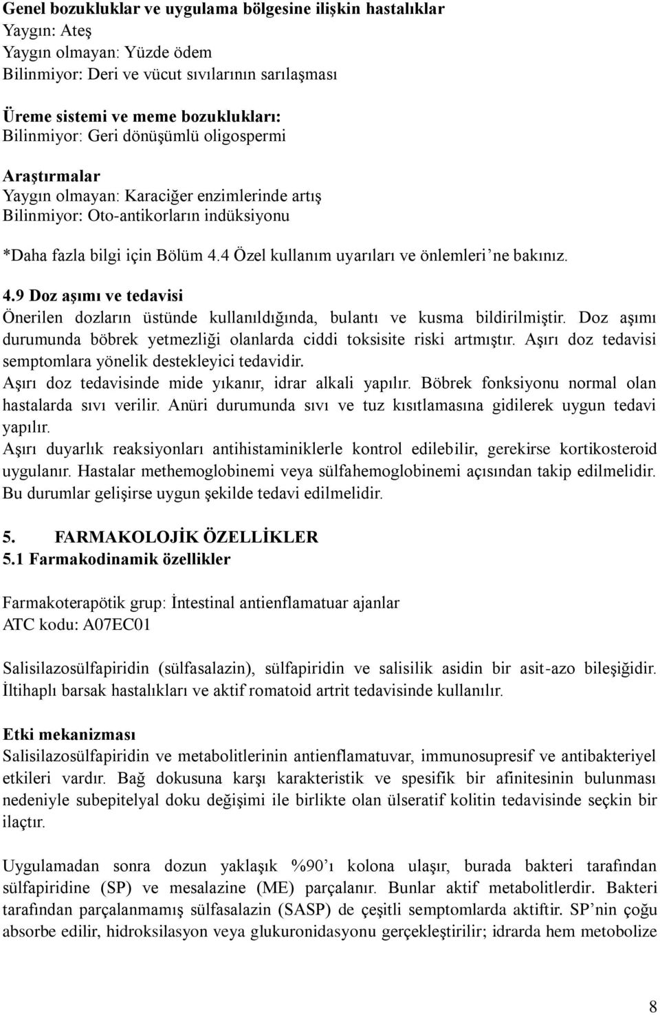 4 Özel kullanım uyarıları ve önlemleri ne bakınız. 4.9 Doz aşımı ve tedavisi Önerilen dozların üstünde kullanıldığında, bulantı ve kusma bildirilmiştir.