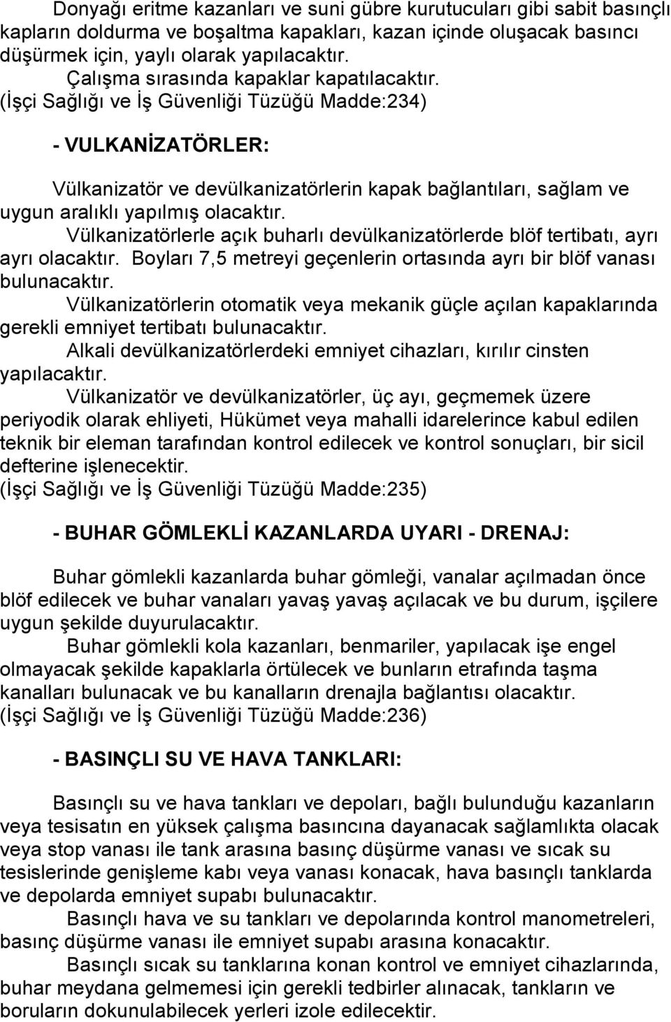 (İşçi Sağlığı ve İş Güvenliği Tüzüğü Madde:234) - VULKANİZATÖRLER: Vülkanizatör ve devülkanizatörlerin kapak bağlantıları, sağlam ve uygun aralıklı yapılmış olacaktır.