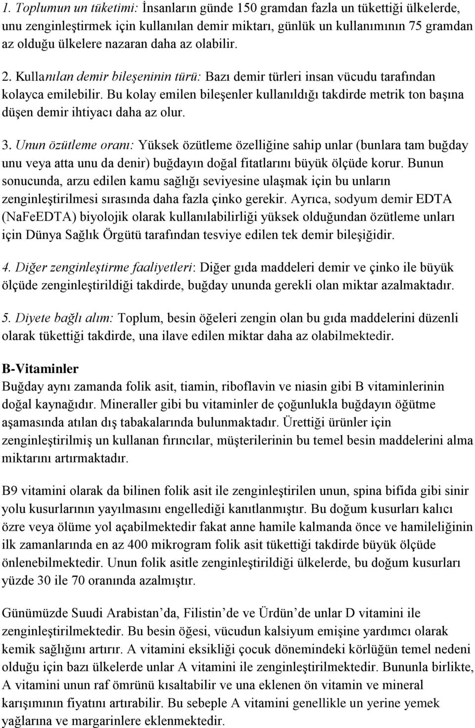 Bu kolay emilen bileşenler kullanıldığı takdirde metrik ton başına düşen demir ihtiyacı daha az olur. 3.