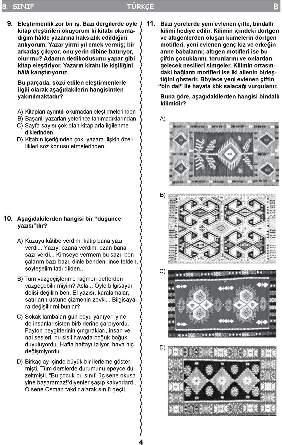 Bu parçada, sözü edilen eleştirmenlerle ilgili olarak aşağıdakilerin hangisinden yakınılmaktadır?