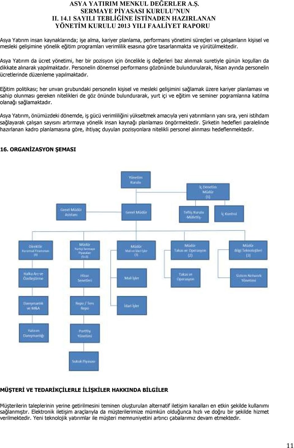 Personelin dönemsel performansı gözönünde bulundurularak, Nisan ayında personelin ücretlerinde düzenleme yapılmaktadır.