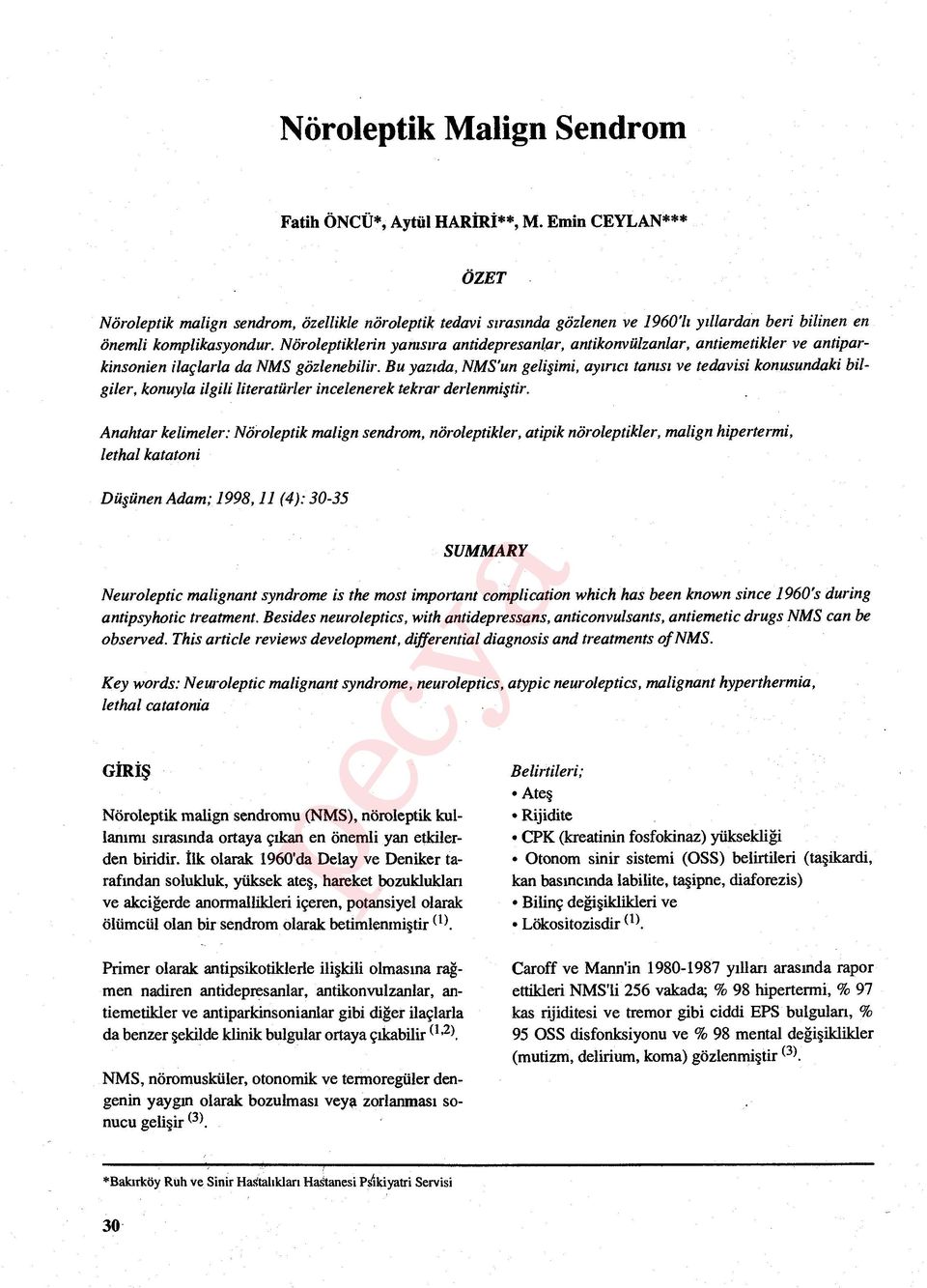 Bu yaz ıda, NMS'un geli şimi, ay ırıcı tanısı ve tedavisi konusundaki bilgiler, konuyla ilgili literatürler incelenerek tekrar derlenmiştir.