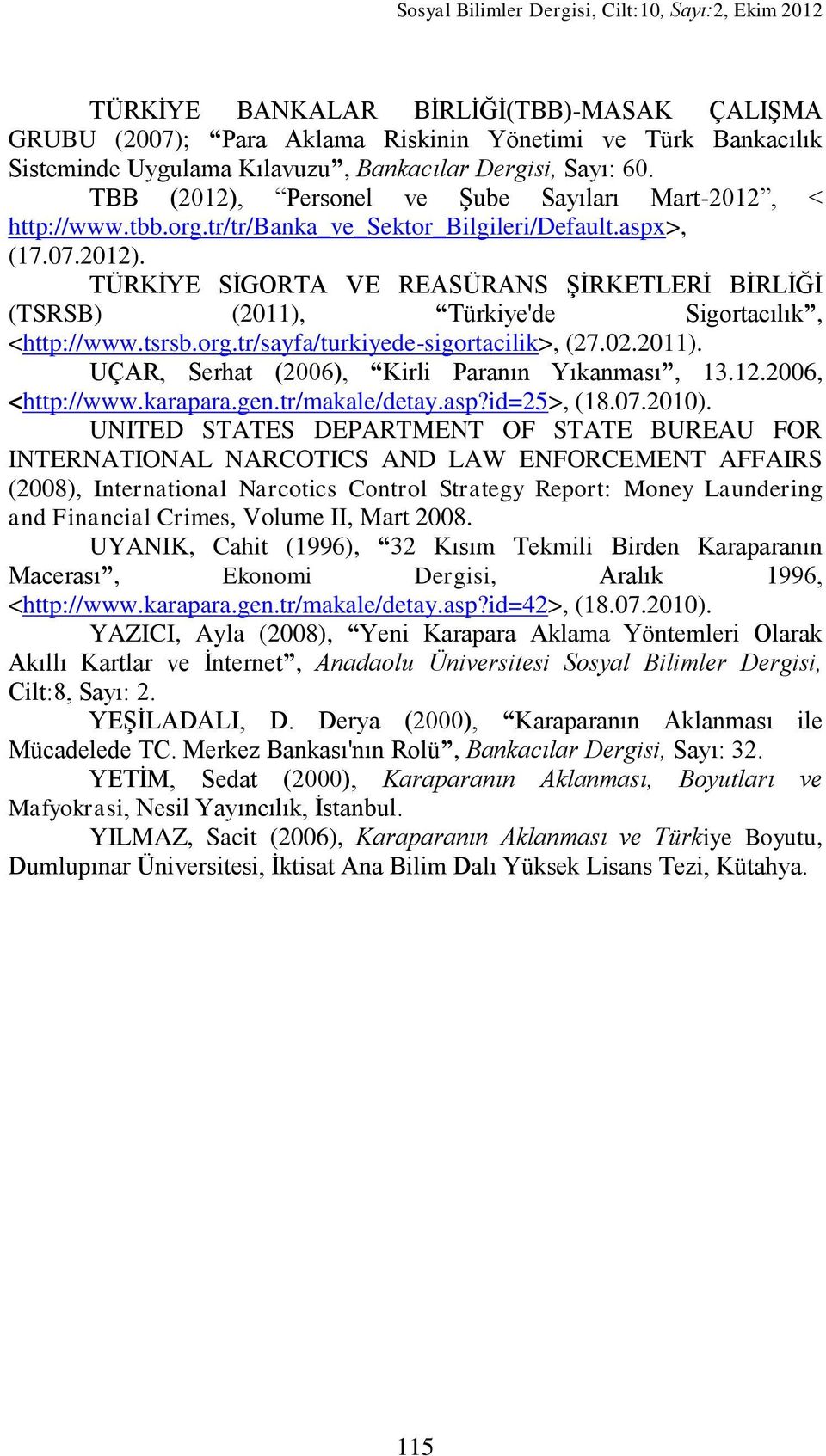 tsrsb.org.tr/sayfa/turkiyede-sigortacilik>, (27.02.2011). UÇAR, Serhat (2006), Kirli Paranın Yıkanması, 13.12.2006, <http://www.karapara.gen.tr/makale/detay.asp?id=25>, (18.07.2010).