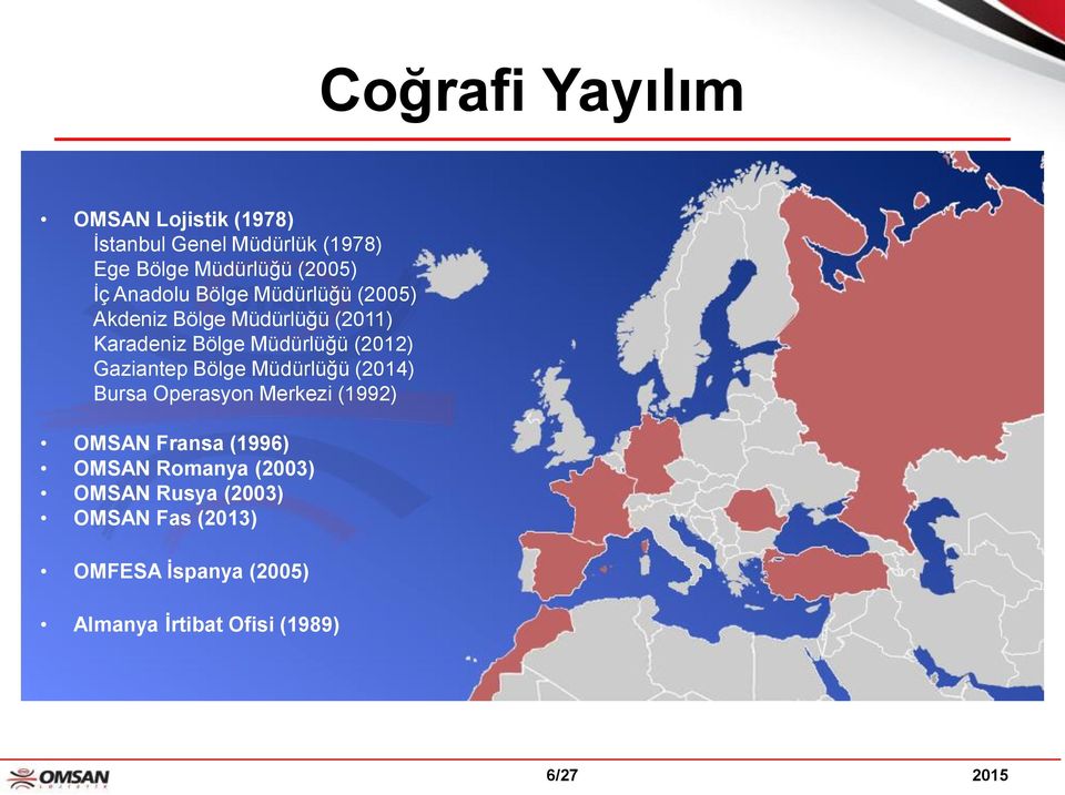 Gaziantep Bölge Müdürlüğü (2014) Bursa Operasyon Merkezi (1992) OMSAN Fransa (1996) OMSAN Romanya