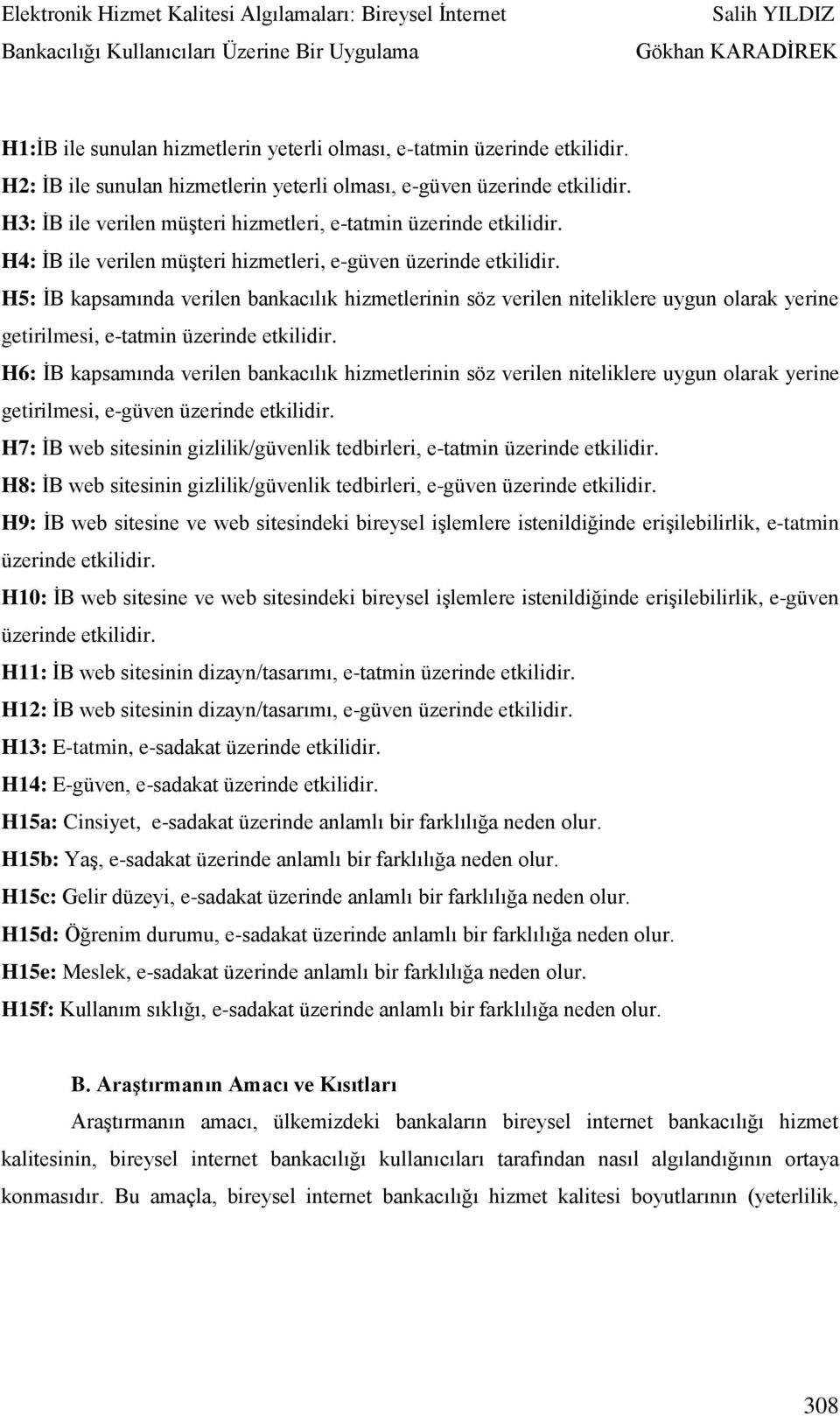 H5: İB kapsamında verilen bankacılık hizmetlerinin söz verilen niteliklere uygun olarak yerine getirilmesi, e-tatmin üzerinde etkilidir.