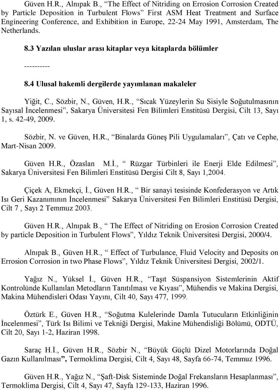 1991, Amsterdam, The Netherlands. 8.3 Yazılan uluslar arası kitaplar veya kitaplarda bölümler ---------- 8.4 Ulusal hakemli dergilerde yayımlanan makaleler Yiğit, C., Sözbir, N., Güven, H.R.