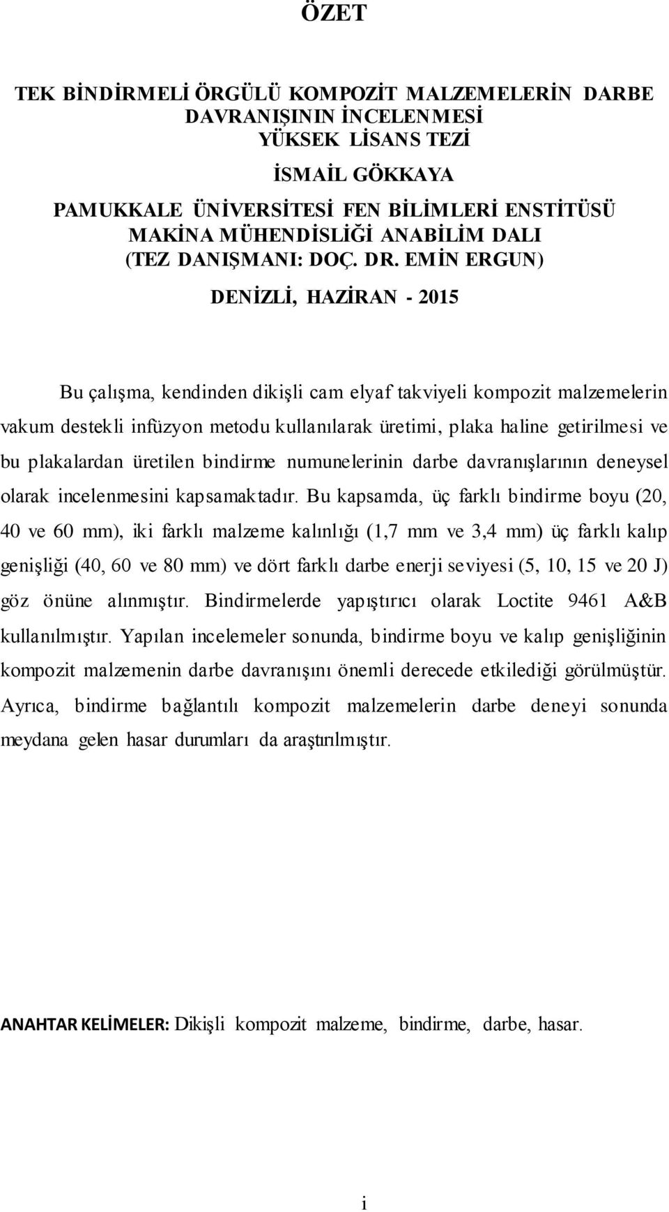 EMĠN ERGUN) DENĠZLĠ, HAZĠRAN - 2015 Bu çalıģma, kendinden dikiģli cam elyaf takviyeli kompozit malzemelerin vakum destekli infüzyon metodu kullanılarak üretimi, plaka haline getirilmesi ve bu