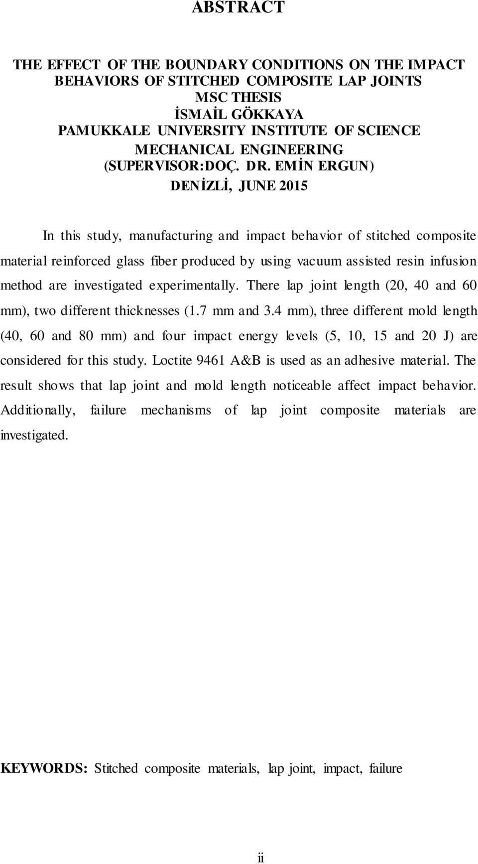 EMĠN ERGUN) DENĠZLĠ, JUNE 2015 In this study, manufacturing and impact behavior of stitched composite material reinforced glass fiber produced by using vacuum assisted resin infusion method are