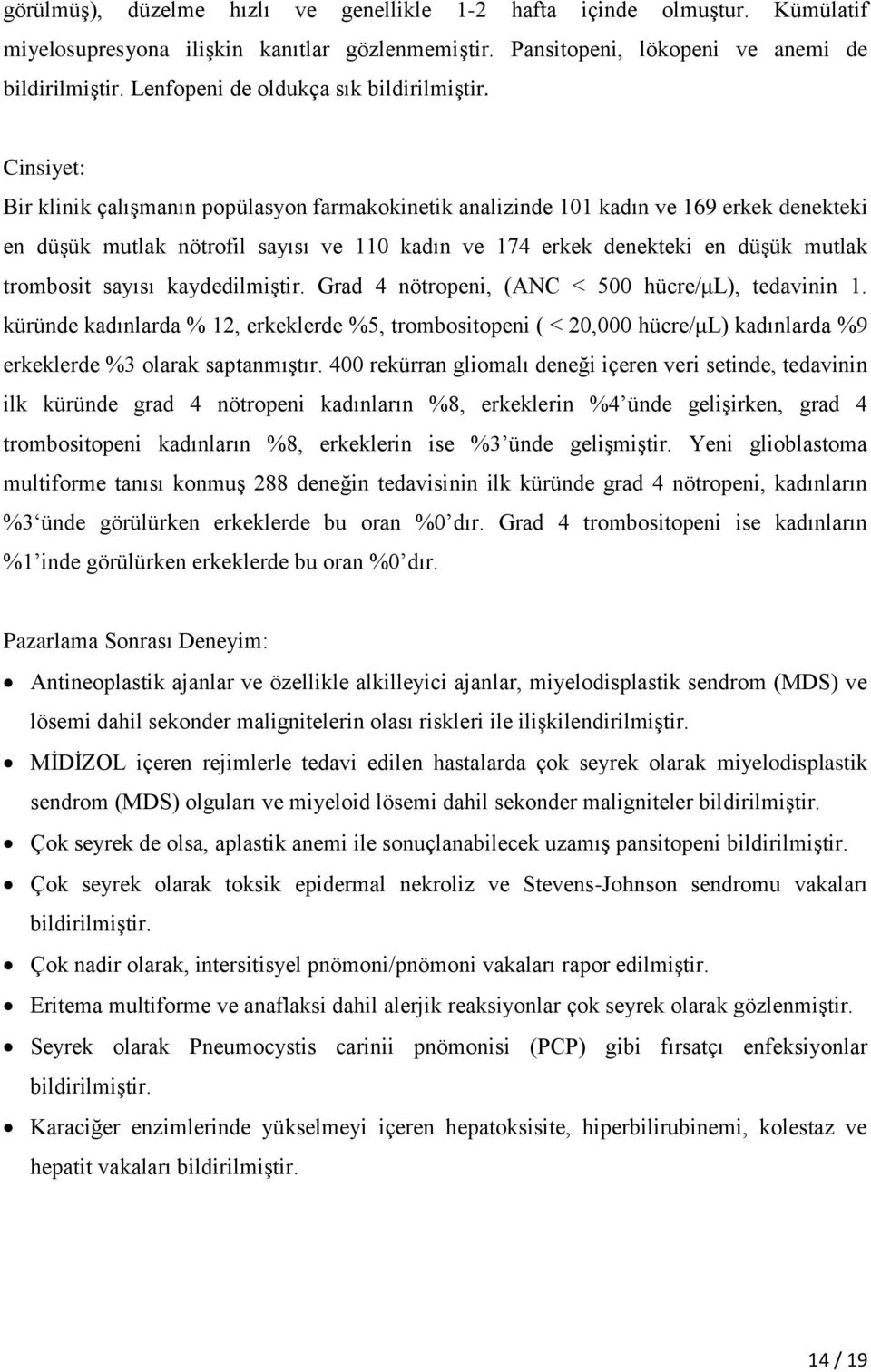 Cinsiyet: Bir klinik çalışmanın popülasyon farmakokinetik analizinde 101 kadın ve 169 erkek denekteki en düşük mutlak nötrofil sayısı ve 110 kadın ve 174 erkek denekteki en düşük mutlak trombosit