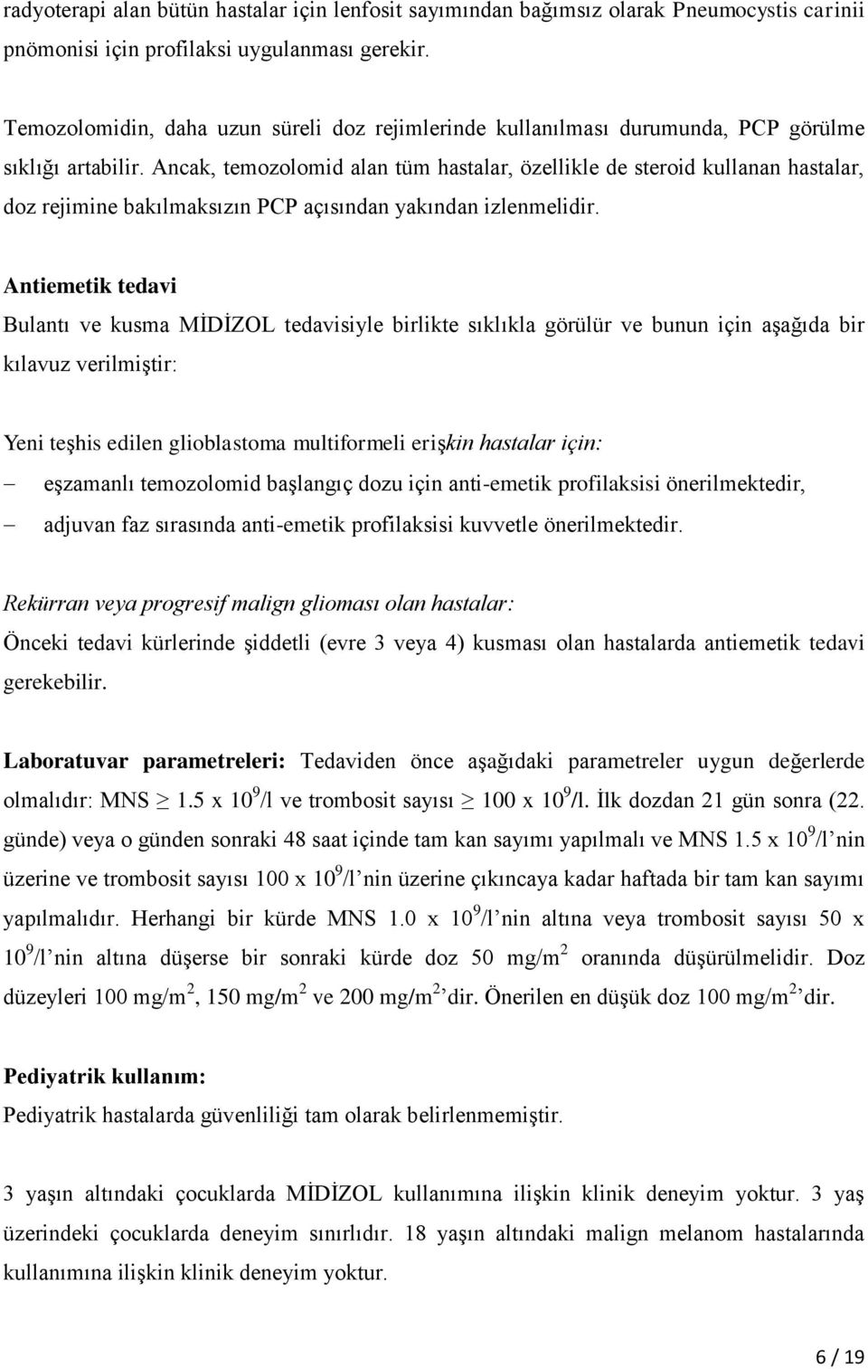 Ancak, temozolomid alan tüm hastalar, özellikle de steroid kullanan hastalar, doz rejimine bakılmaksızın PCP açısından yakından izlenmelidir.